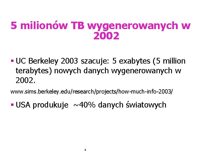 5 milionów TB wygenerowanych w 2002 § UC Berkeley 2003 szacuje: 5 exabytes (5