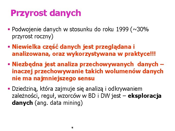Przyrost danych § Podwojenie danych w stosunku do roku 1999 (~30% przyrost roczny) §