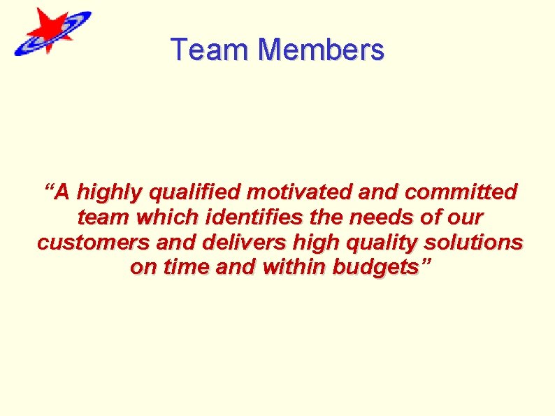 Team Members “A highly qualified motivated and committed team which identifies the needs of