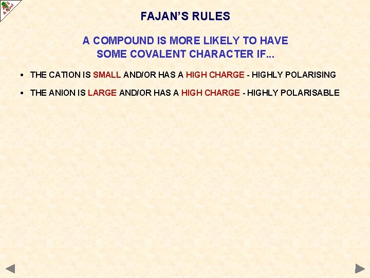 FAJAN’S RULES A COMPOUND IS MORE LIKELY TO HAVE SOME COVALENT CHARACTER IF. .