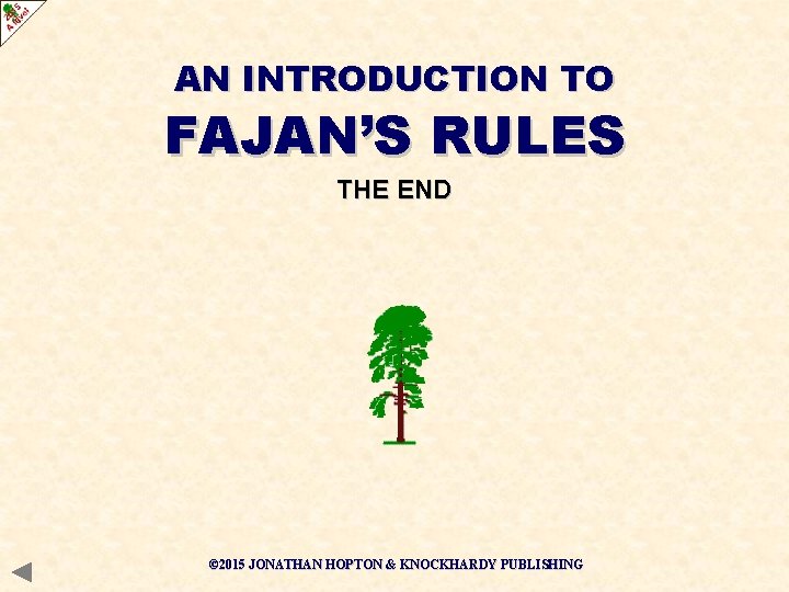 AN INTRODUCTION TO FAJAN’S RULES THE END © 2015 JONATHAN HOPTON & KNOCKHARDY PUBLISHING