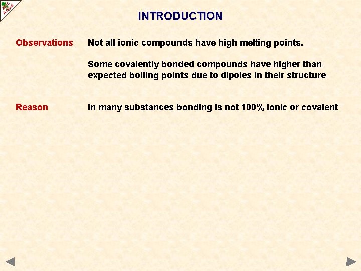 INTRODUCTION Observations Not all ionic compounds have high melting points. Some covalently bonded compounds