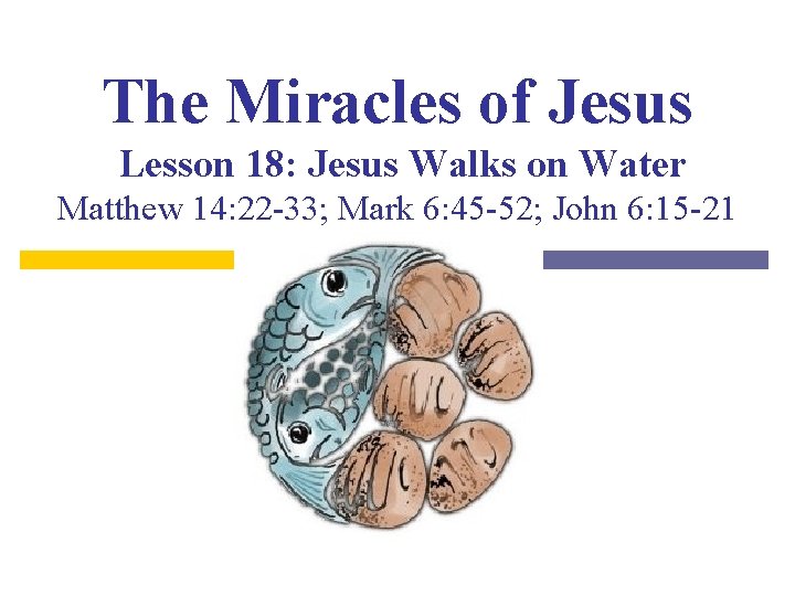 The Miracles of Jesus Lesson 18: Jesus Walks on Water Matthew 14: 22 -33;