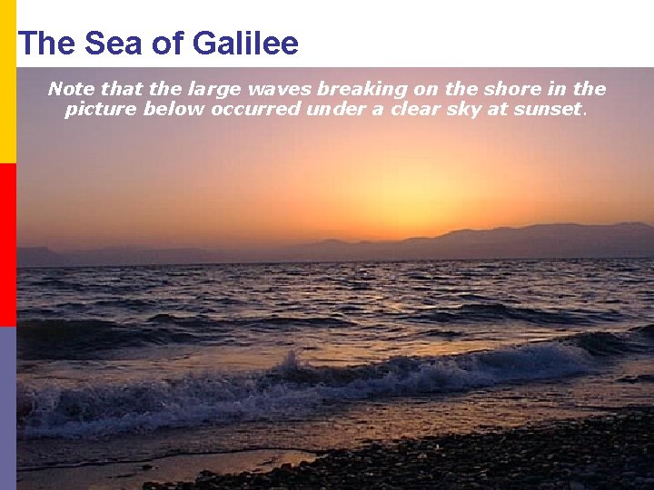The Sea of Galilee Note that the large waves breaking on the shore in