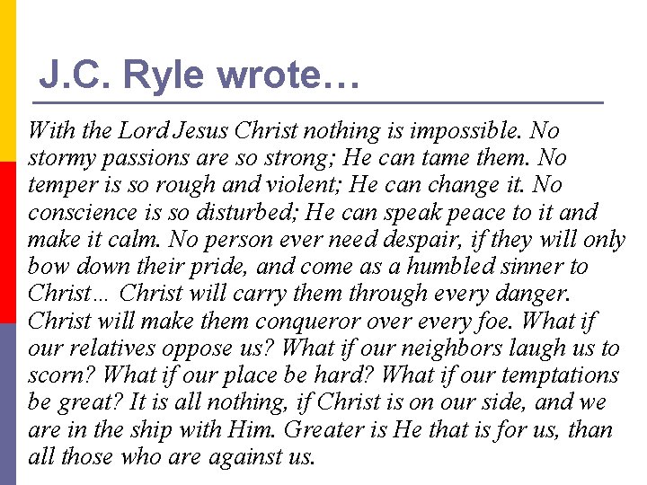 J. C. Ryle wrote… With the Lord Jesus Christ nothing is impossible. No stormy