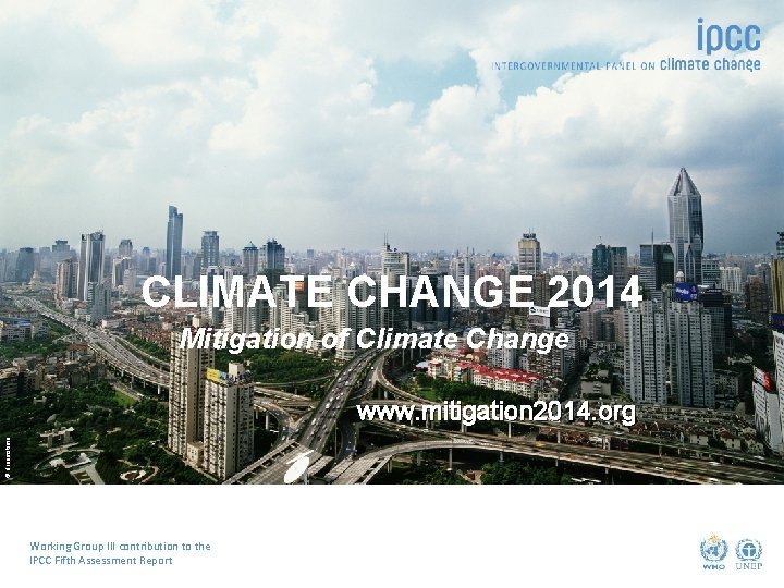 CLIMATE CHANGE 2014 Mitigation of Climate Change © dreamstime www. mitigation 2014. org Working