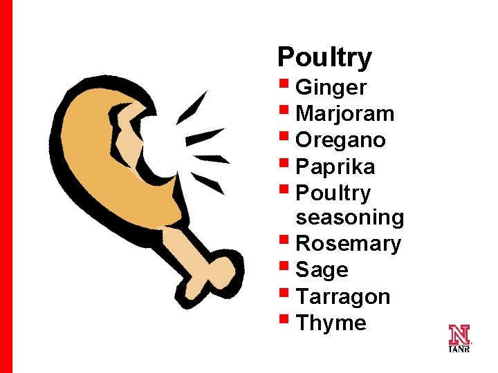 Poultry § Ginger § Marjoram § Oregano § Paprika § Poultry seasoning § Rosemary