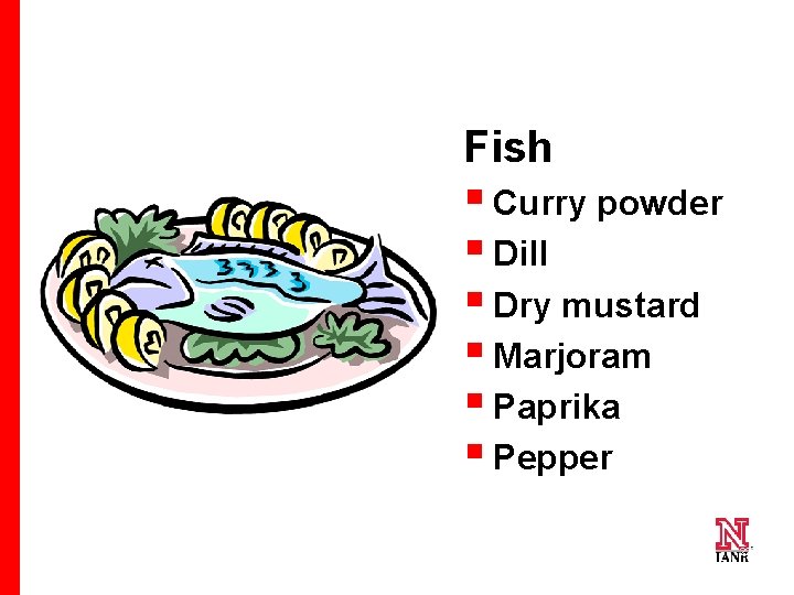 Fish § Curry powder § Dill § Dry mustard § Marjoram § Paprika §