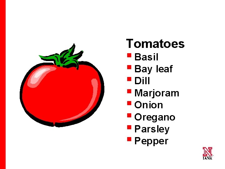 Tomatoes § Basil § Bay leaf § Dill § Marjoram § Onion § Oregano