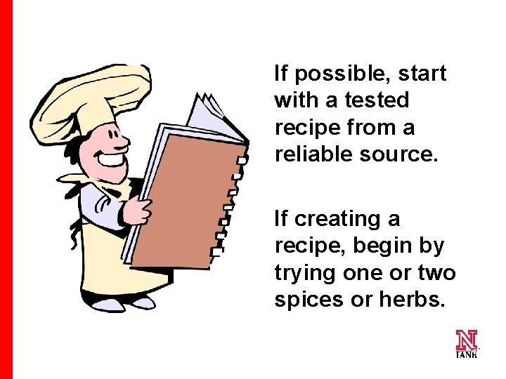 If possible, start with a tested recipe from a reliable source. If creating a