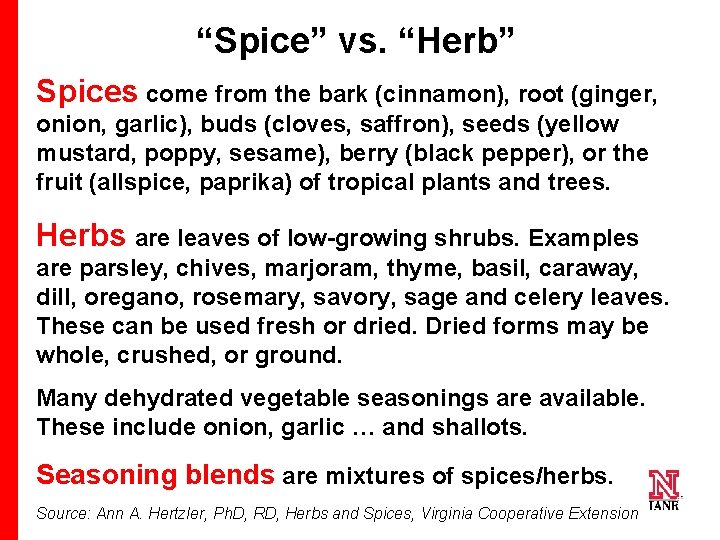 “Spice” vs. “Herb” Spices come from the bark (cinnamon), root (ginger, onion, garlic), buds