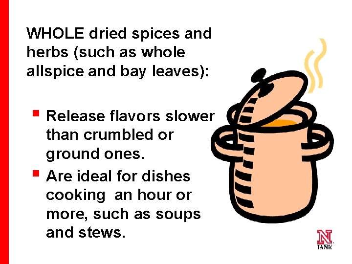 WHOLE dried spices and herbs (such as whole allspice and bay leaves): § Release