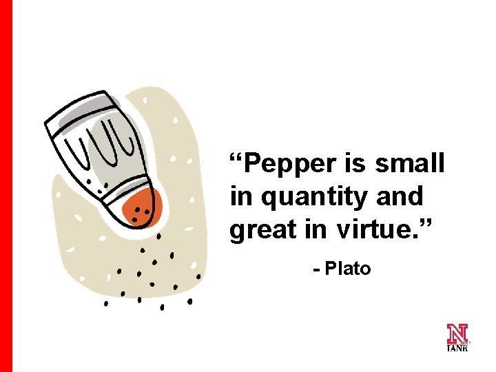 “Pepper is small in quantity and great in virtue. ” - Plato 76 76