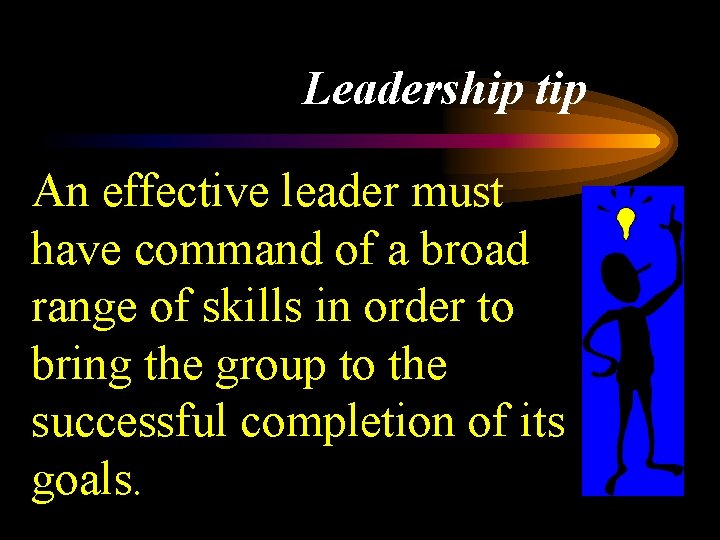 Leadership tip An effective leader must have command of a broad range of skills