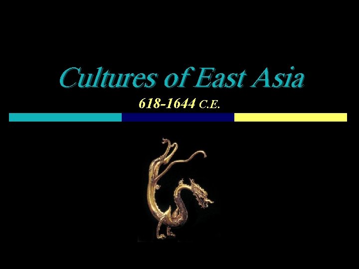 Cultures of East Asia 618 -1644 C. E. 