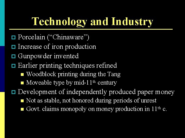 Technology and Industry Porcelain (“Chinaware”) p Increase of iron production p Gunpowder invented p