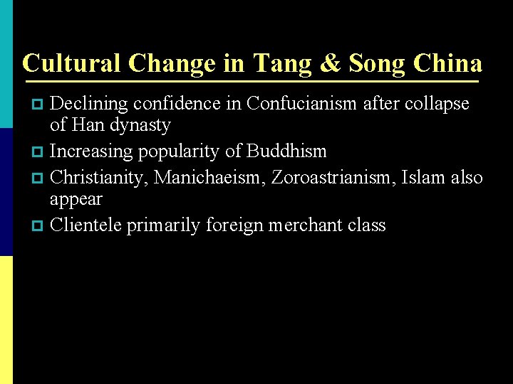 Cultural Change in Tang & Song China Declining confidence in Confucianism after collapse of