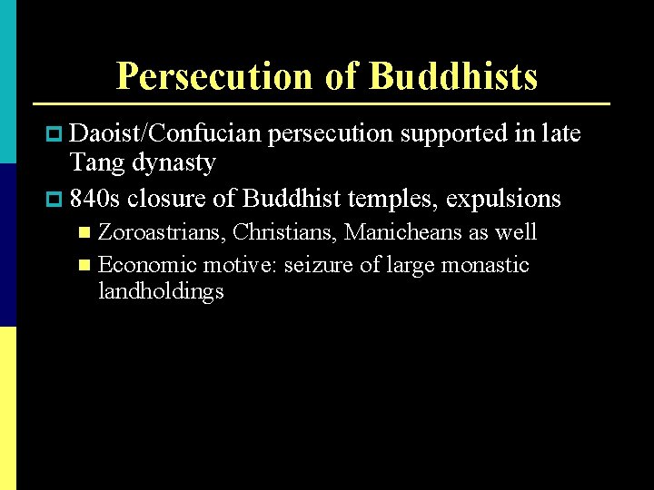 Persecution of Buddhists p Daoist/Confucian persecution supported in late Tang dynasty p 840 s