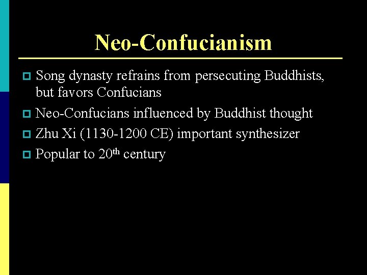 Neo-Confucianism Song dynasty refrains from persecuting Buddhists, but favors Confucians p Neo-Confucians influenced by