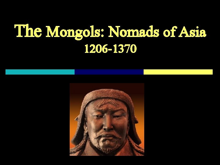 The Mongols: Nomads of Asia 1206 -1370 