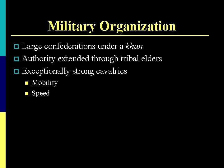 Military Organization Large confederations under a khan p Authority extended through tribal elders p