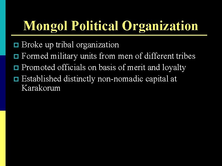 Mongol Political Organization Broke up tribal organization p Formed military units from men of