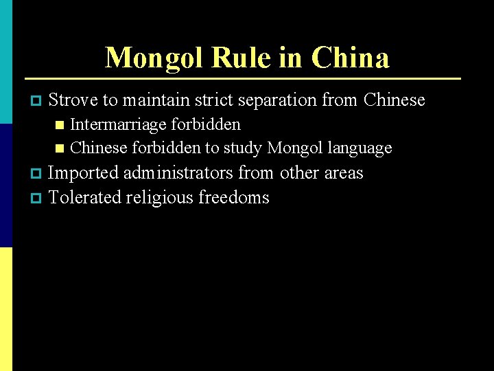 Mongol Rule in China p Strove to maintain strict separation from Chinese Intermarriage forbidden