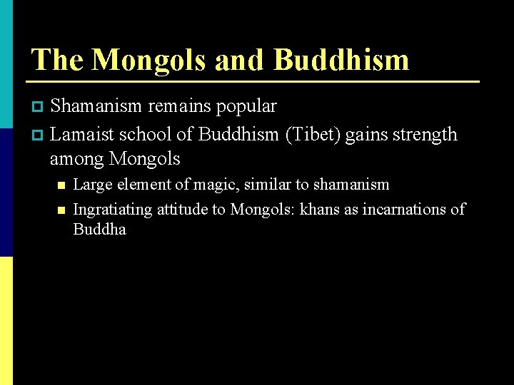 The Mongols and Buddhism Shamanism remains popular p Lamaist school of Buddhism (Tibet) gains