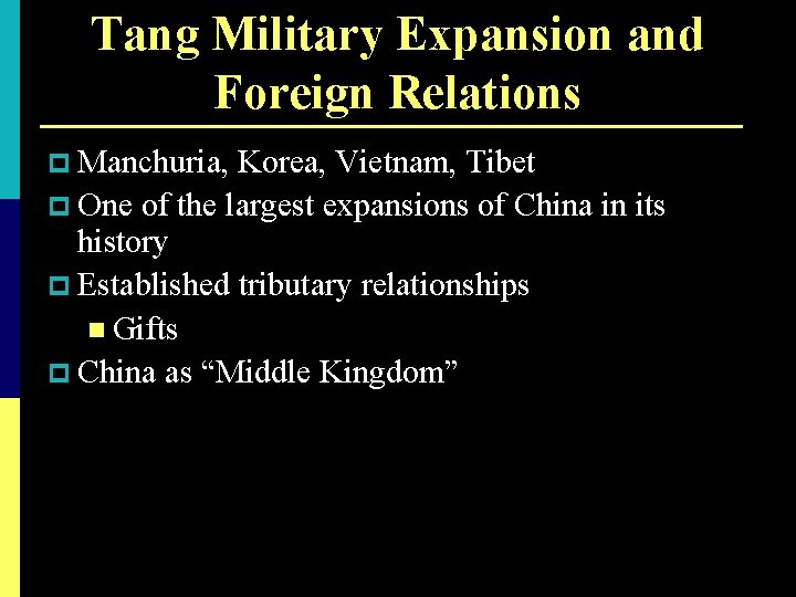 Tang Military Expansion and Foreign Relations p Manchuria, Korea, Vietnam, Tibet p One of