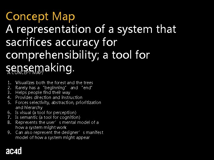 Concept Map A representation of a system that sacrifices accuracy for comprehensibility; a tool