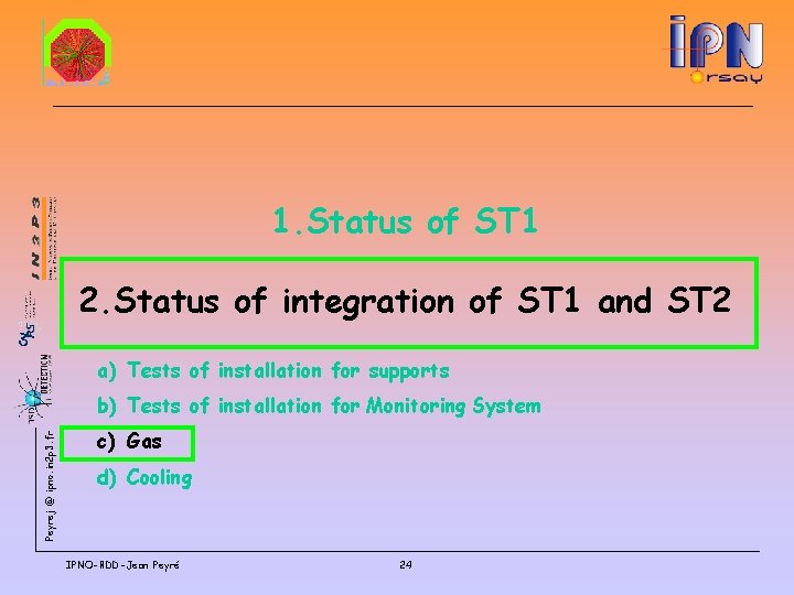 1. Status of ST 1 2. Status of integration of ST 1 and ST
