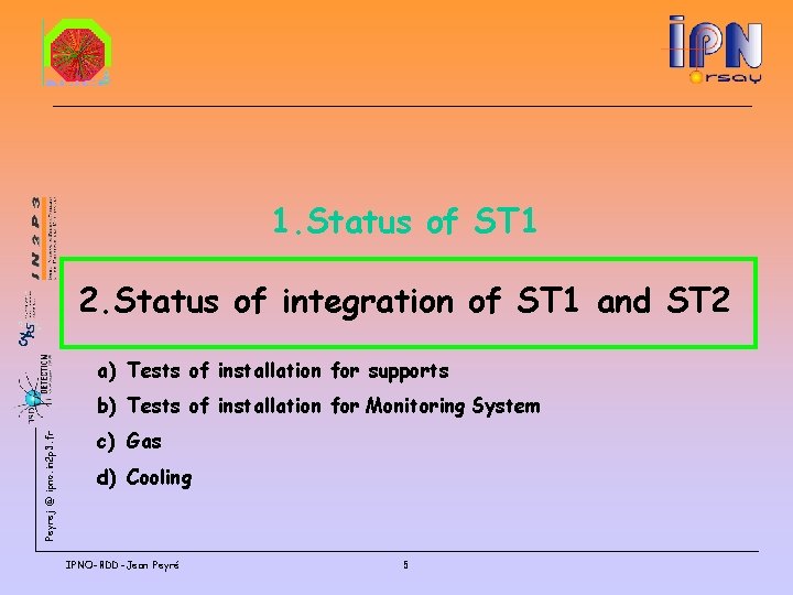 1. Status of ST 1 2. Status of integration of ST 1 and ST