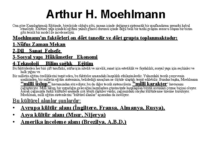 Arthur H. Moehlmann Ona göre Karşılaştırmalı Eğitimde, biyolojide olduğu gibi, zaman içinde değişmez sistematik