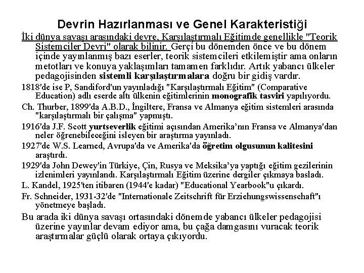 Devrin Hazırlanması ve Genel Karakteristiği İki dünya savaşı arasındaki devre, Karşılaştırmalı Eğitimde genellikle "Teorik