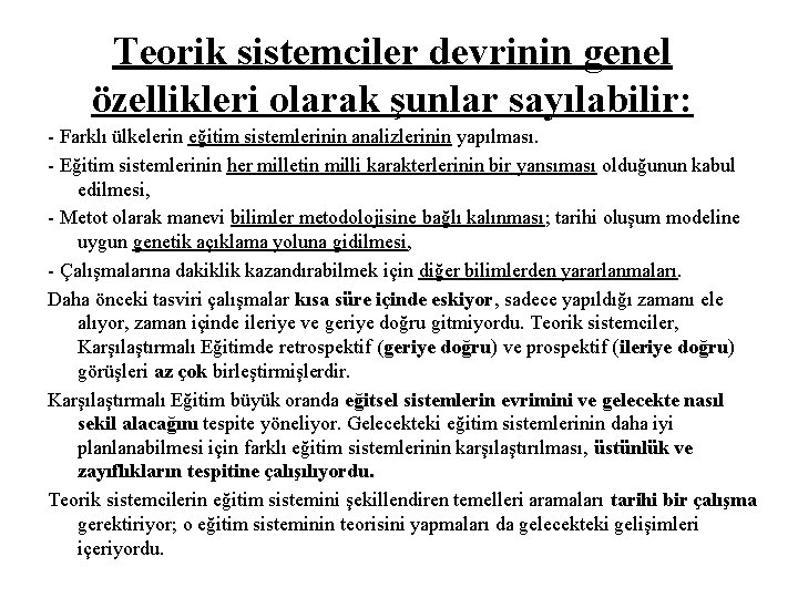 Teorik sistemciler devrinin genel özellikleri olarak şunlar sayılabilir: - Farklı ülkelerin eğitim sistemlerinin analizlerinin