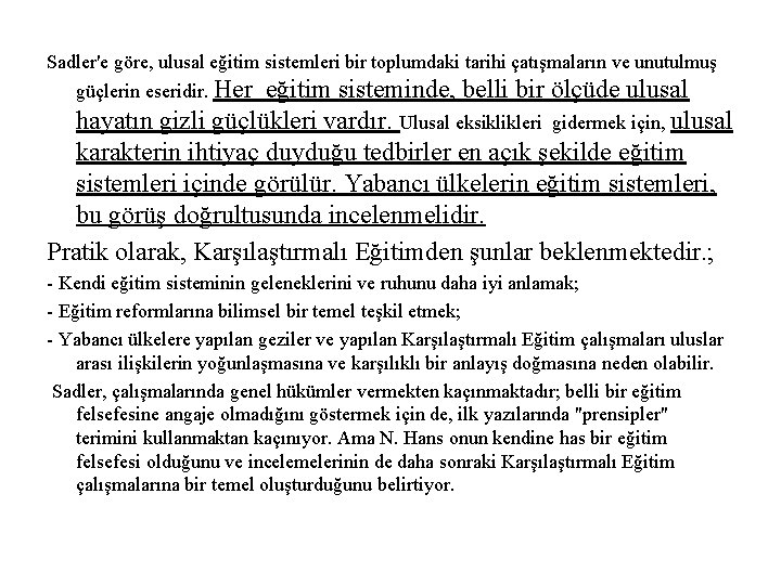 Sadler'e göre, ulusal eğitim sistemleri bir toplumdaki tarihi çatışmaların ve unutulmuş güçlerin eseridir. Her