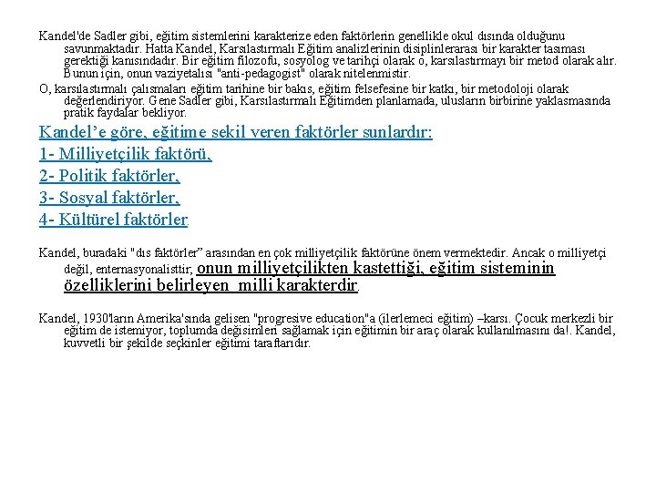 Kandel'de Sadler gibi, eğitim sistemlerini karakterize eden faktörlerin genellikle okul dısında olduğunu savunmaktadır. Hatta