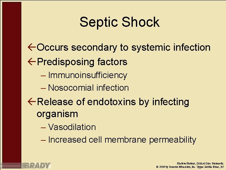 Septic Shock ßOccurs secondary to systemic infection ßPredisposing factors – Immunoinsufficiency – Nosocomial infection