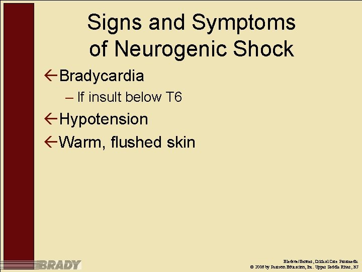 Signs and Symptoms of Neurogenic Shock ßBradycardia – If insult below T 6 ßHypotension