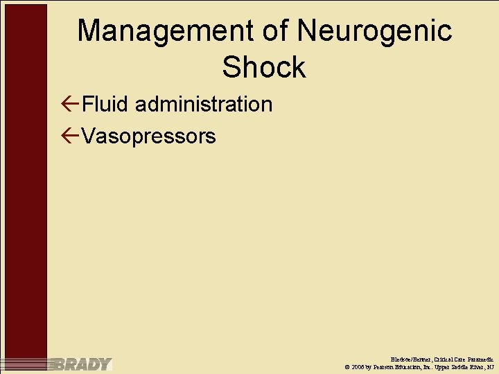 Management of Neurogenic Shock ßFluid administration ßVasopressors Bledsoe/Benner, Critical Care Paramedic © 2006 by