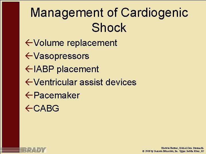 Management of Cardiogenic Shock ßVolume replacement ßVasopressors ßIABP placement ßVentricular assist devices ßPacemaker ßCABG