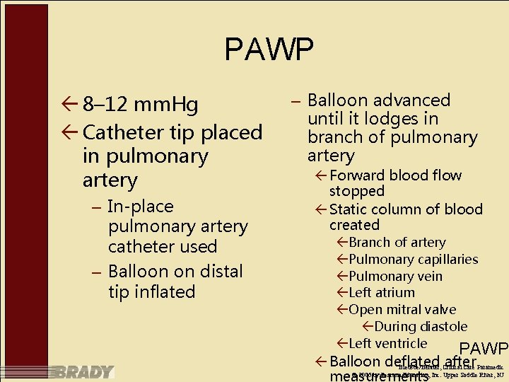 PAWP ß 8– 12 mm. Hg ß Catheter tip placed in pulmonary artery –