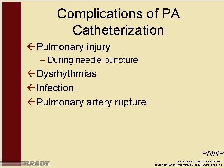 Complications of PA Catheterization ßPulmonary injury – During needle puncture ßDysrhythmias ßInfection ßPulmonary artery