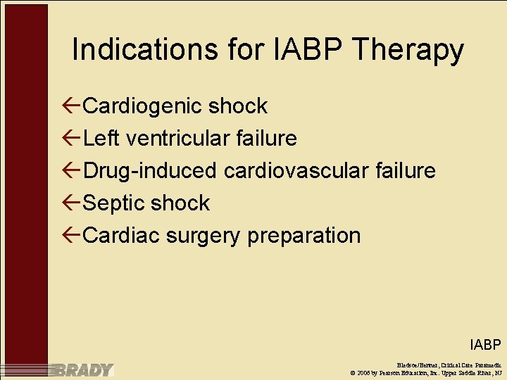 Indications for IABP Therapy ßCardiogenic shock ßLeft ventricular failure ßDrug-induced cardiovascular failure ßSeptic shock