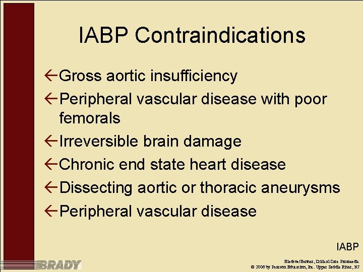 IABP Contraindications ßGross aortic insufficiency ßPeripheral vascular disease with poor femorals ßIrreversible brain damage