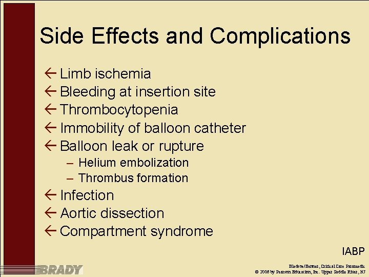 Side Effects and Complications ß Limb ischemia ß Bleeding at insertion site ß Thrombocytopenia