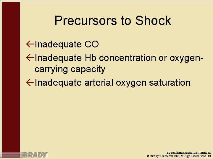 Precursors to Shock ßInadequate CO ßInadequate Hb concentration or oxygencarrying capacity ßInadequate arterial oxygen