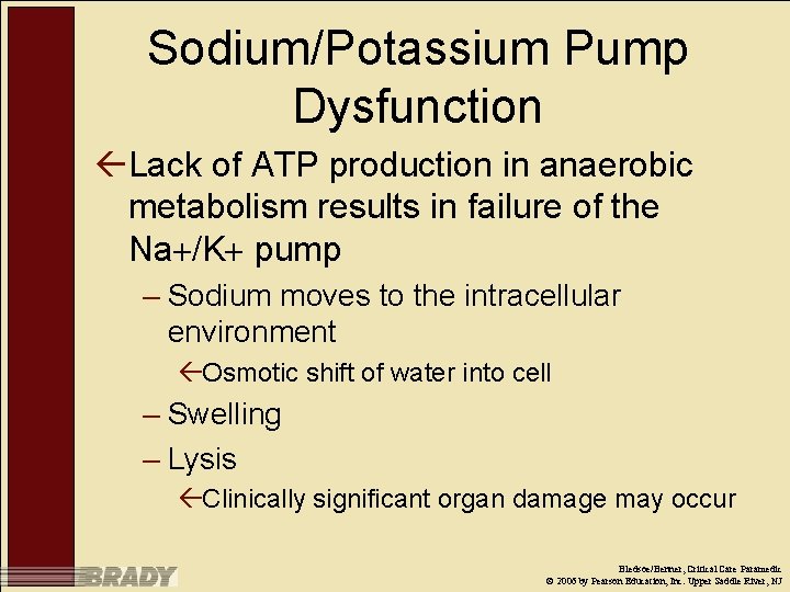 Sodium/Potassium Pump Dysfunction ßLack of ATP production in anaerobic metabolism results in failure of