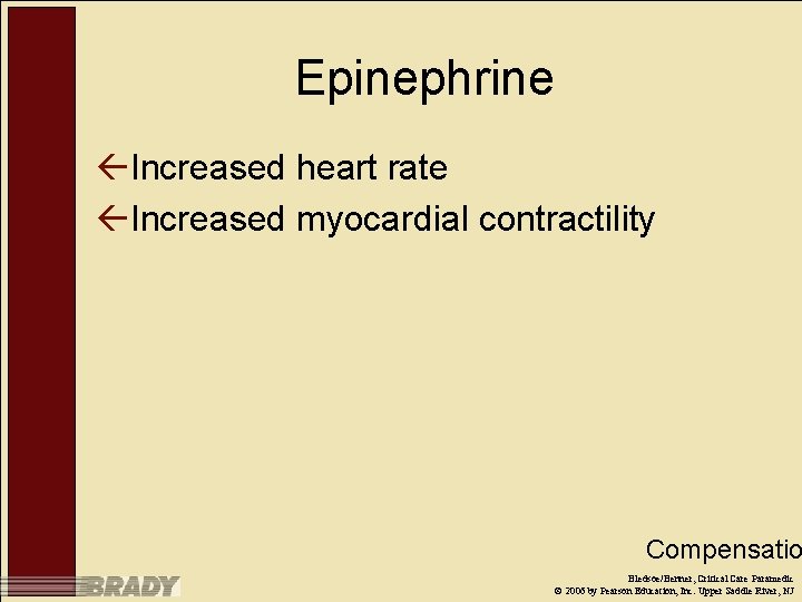 Epinephrine ßIncreased heart rate ßIncreased myocardial contractility Compensatio Bledsoe/Benner, Critical Care Paramedic © 2006