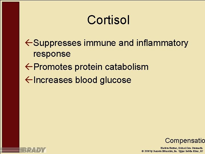 Cortisol ßSuppresses immune and inflammatory response ßPromotes protein catabolism ßIncreases blood glucose Compensatio Bledsoe/Benner,